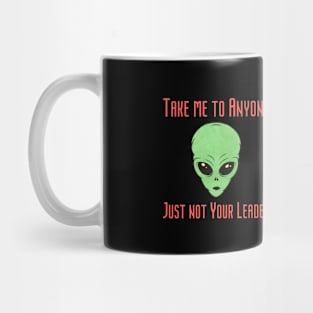 Take me to your Leader.... no anyone else Mug